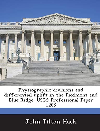 Physiographic Divisions and Differential Uplift in the Piedmont and Blue Ridge: Usgs Professional Paper 1265
