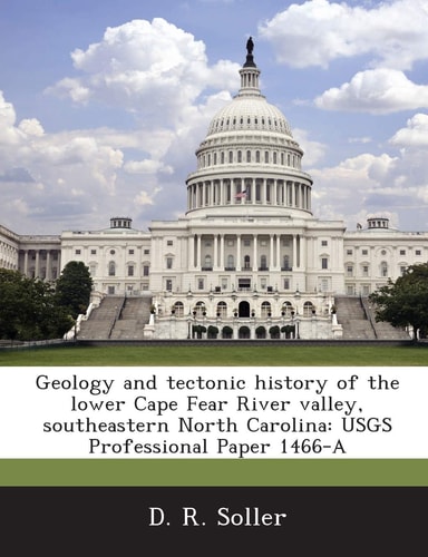 Geology and tectonic history of the lower Cape Fear River valley, southeastern North Carolina: USGS Professional Paper 1466-A