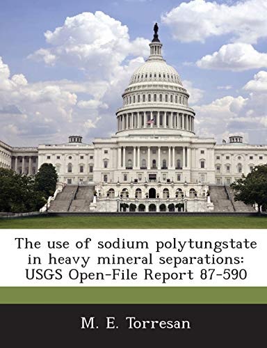The Use of Sodium Polytungstate in Heavy Mineral Separations: Usgs Open-File Report 87-590