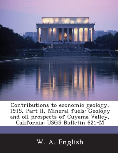 Contributions to economic geology, 1915, Part II, Mineral fuels: Geology and oil prospects of Cuyama Valley, California: USGS Bulletin 621-M