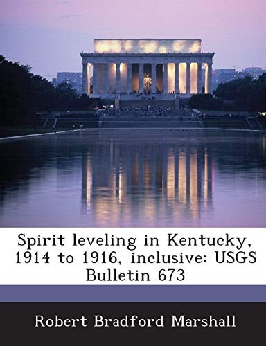 Spirit Leveling in Kentucky, 1914 to 1916, Inclusive: Usgs Bulletin 673