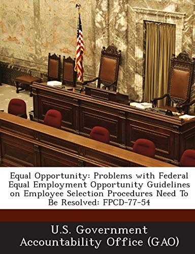 Equal Opportunity: Problems with Federal Equal Employment Opportunity Guidelines on Employee Selection Procedures Need To Be Resolved: FPCD-77-54
