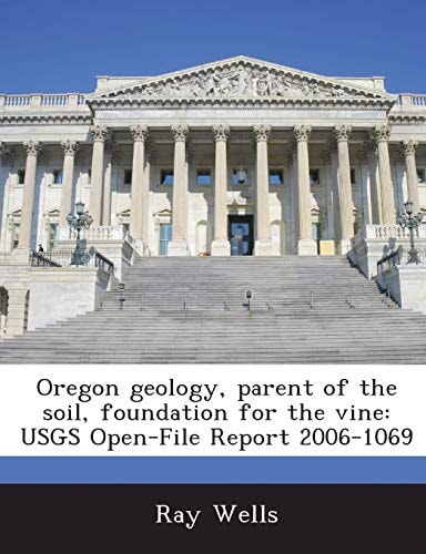 Oregon Geology, Parent of the Soil, Foundation for the Vine: Usgs Open-File Report 2006-1069