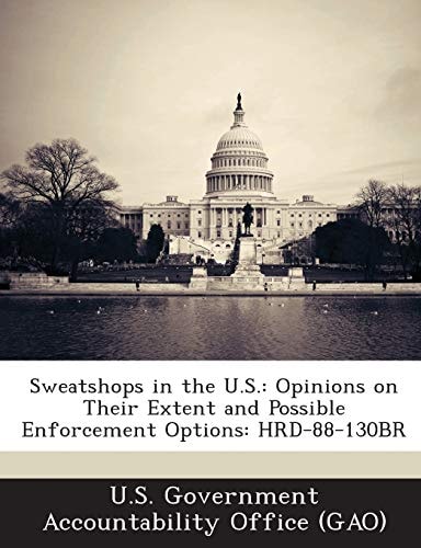 Sweatshops in the U.S.: Opinions on Their Extent and Possible Enforcement Options: HRD-88-130BR