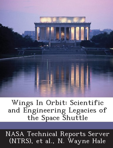 Wings In Orbit: Scientific and Engineering Legacies of the Space Shuttle