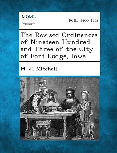 The Revised Ordinances of Nineteen Hundred and Three of the City of Fort Dodge, Iowa.