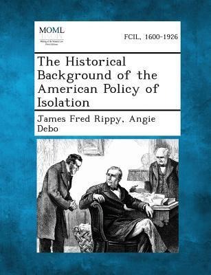 The Historical Background of the American Policy of Isolation