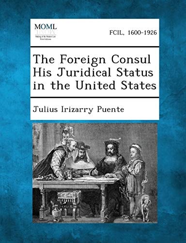 The Foreign Consul His Juridical Status in the United States