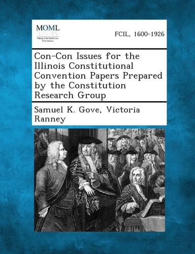 Con-Con Issues for the Illinois Constitutional Convention Papers Prepared by the Constitution Research Group