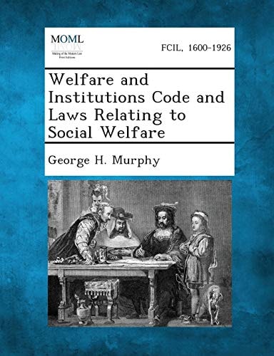 Welfare and Institutions Code and Laws Relating to Social Welfare