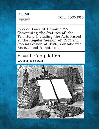 Revised Laws of Hawaii 1955 Comprising the Statutes of the Territory Including the Acts Passed at the Regular Session of 1955 and Special Session of 1