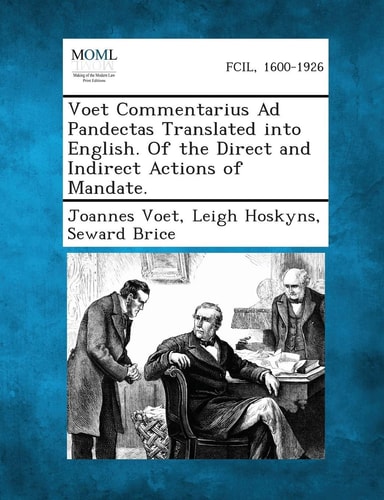 Voet Commentarius Ad Pandectas Translated Into English. of the Direct and Indirect Actions of Mandate.
