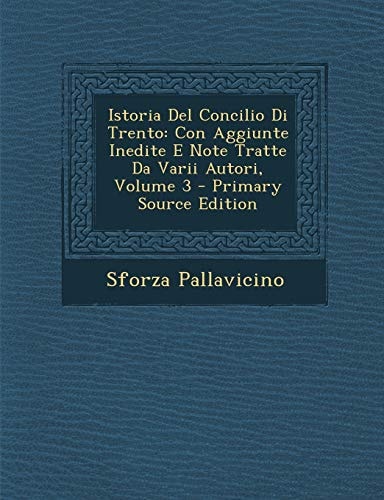 Istoria del Concilio Di Trento: Con Aggiunte Inedite E Note Tratte Da Varii Autori, Volume 3 (English and Italian Edition)