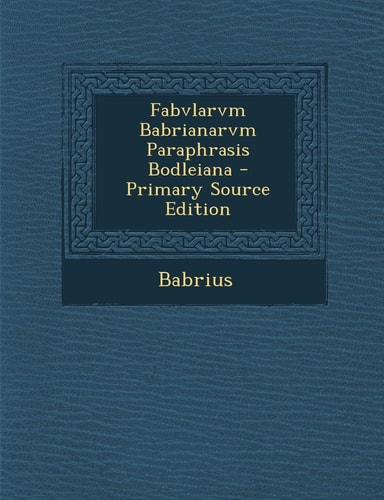 Fabvlarvm Babrianarvm Paraphrasis Bodleiana (English and Latin Edition)