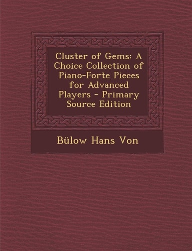 Cluster of Gems: A Choice Collection of Piano-Forte Pieces for Advanced Players