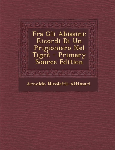 Fra Gli Abissini: Ricordi Di Un Prigioniero Nel Tigre (English and Italian Edition)
