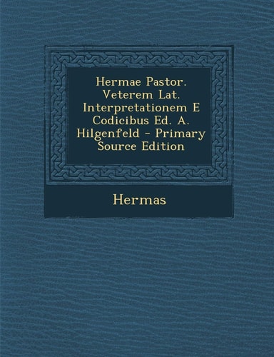Hermae Pastor. Veterem Lat. Interpretationem E Codicibus Ed. A. Hilgenfeld (English and Portuguese Edition)