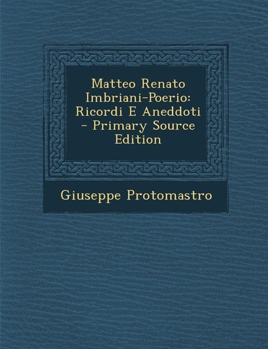 Matteo Renato Imbriani-Poerio: Ricordi E Aneddoti (English and Italian Edition)
