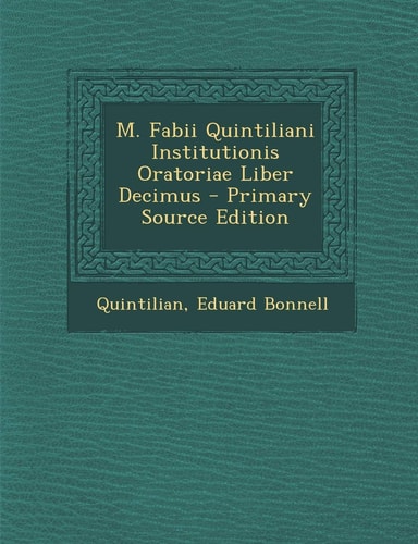 M. Fabii Quintiliani Institutionis Oratoriae Liber Decimus (English and Latin Edition)