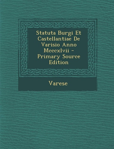 Statuta Burgi Et Castellantiae de Varisio Anno MCCCXLVII (English and Latin Edition)