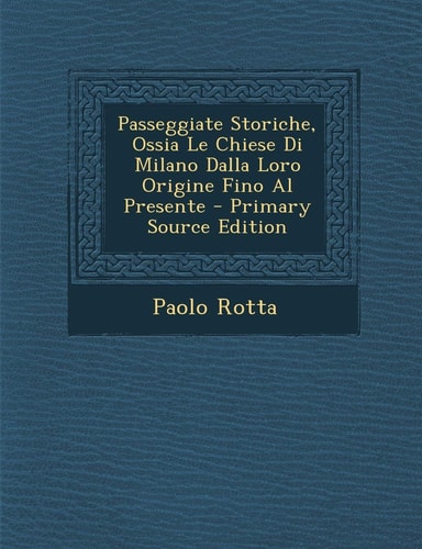 Passeggiate Storiche, Ossia Le Chiese Di Milano Dalla Loro Origine Fino Al Presente (English and Italian Edition)
