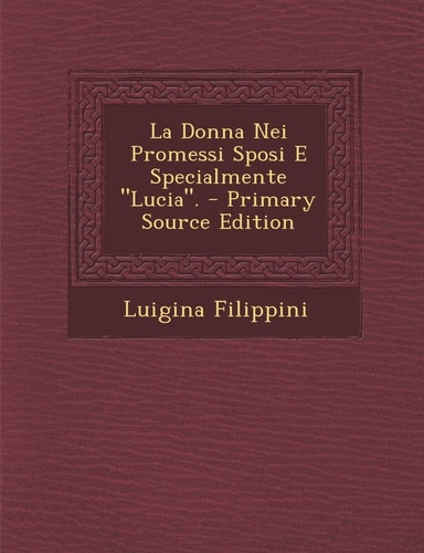 La Donna Nei Promessi Sposi E Specialmente "Lucia." (English and Italian Edition)