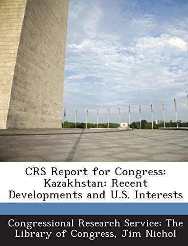 CRS Report for Congress: Kazakhstan: Recent Developments and U.S. Interests