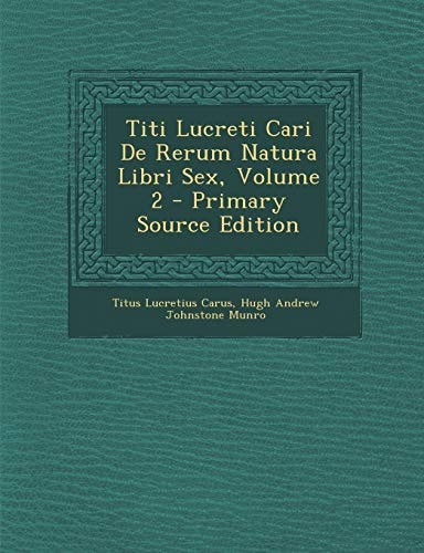 Titi Lucreti Cari de Rerum Natura Libri Sex, Volume 2 - Primary Source Edition (Multilingual Edition)