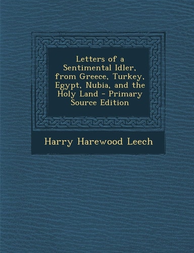 Letters of a Sentimental Idler, from Greece, Turkey, Egypt, Nubia, and the Holy Land