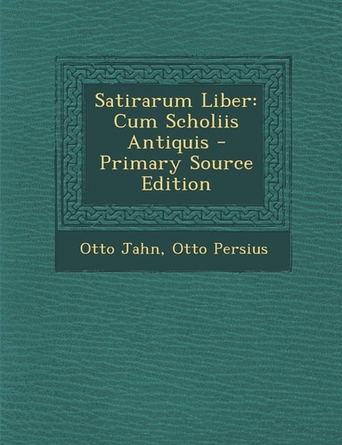 Satirarum Liber: Cum Scholiis Antiquis (English and Latin Edition)