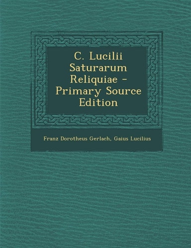 C. Lucilii Saturarum Reliquiae (English and Latin Edition)