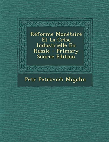 Reforme Monetaire Et La Crise Industrielle En Russie (English and Russian Edition)
