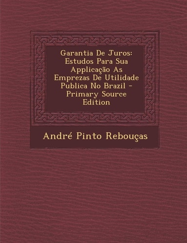 Garantia de Juros: Estudos Para Sua Applicacao as Emprezas de Utilidade Publica No Brazil (English and Portuguese Edition)