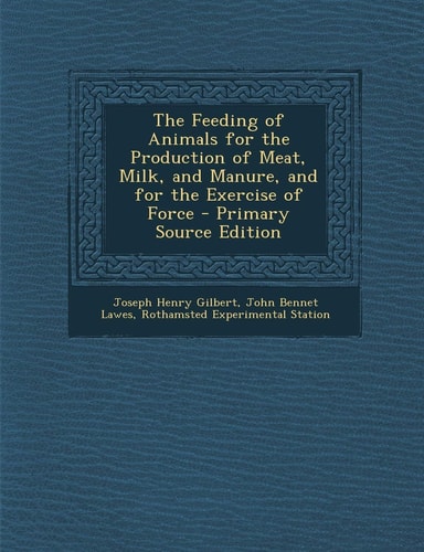 Feeding of Animals for the Production of Meat, Milk, and Manure, and for the Exercise of Force (English and Latin Edition)