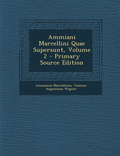 Ammiani Marcellini Quae Supersunt, Volume 2 (English and Latin Edition)