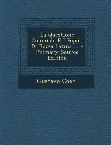 La Questione Coloniale E I Popoli Di Razza Latina ... (English and Italian Edition)