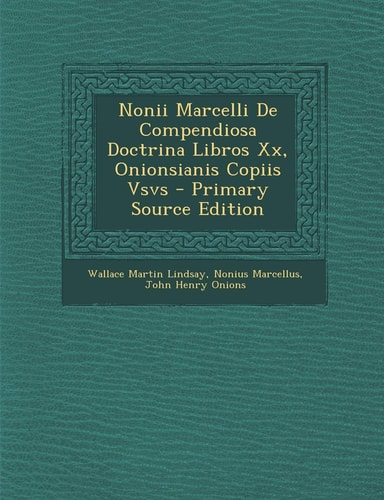 Nonii Marcelli de Compendiosa Doctrina Libros XX, Onionsianis Copiis Vsvs (English and Italian Edition)