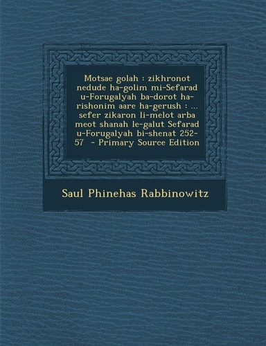 Motsae Golah: Zikhronot Nedude Ha-Golim Mi-Sefarad U-Forugalyah Ba-Dorot Ha-Rishonim Aare Ha-Gerush: ... Sefer Zikaron Li-Melot Arba (English and Hebrew Edition)