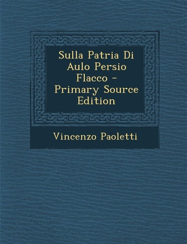Sulla Patria Di Aulo Persio Flacco (English and Italian Edition)