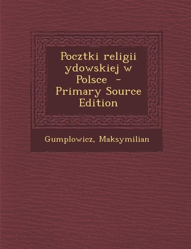 Pocztki Religii Ydowskiej W Polsce (English and Polish Edition)