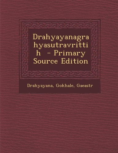 Drahyayanagrahyasutravrittih (English and Sanskrit Edition)
