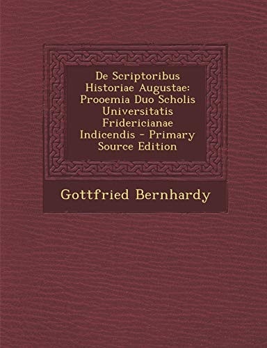 de Scriptoribus Historiae Augustae: Prooemia Duo Scholis Universitatis Fridericianae Indicendis (English and Latin Edition)