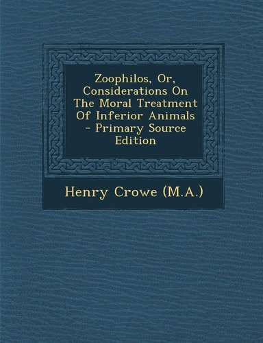 Zoophilos, Or, Considerations on the Moral Treatment of Inferior Animals