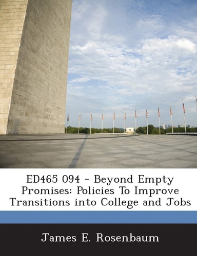 Ed465 094 - Beyond Empty Promises: Policies to Improve Transitions Into College and Jobs