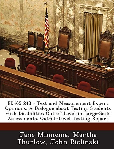 Ed465 243 - Test and Measurement Expert Opinions: A Dialogue about Testing Students with Disabilities Out of Level in Large-Scale Assessments. Out-Of-Level Testing Report