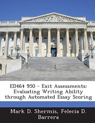 Ed464 950 - Exit Assessments: Evaluating Writing Ability Through Automated Essay Scoring