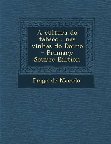 A Cultura Do Tabaco: NAS Vinhas Do Douro - Primary Source Edition (English and Portuguese Edition)