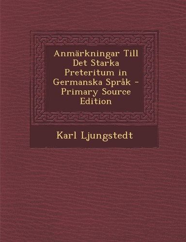 Anmarkningar Till Det Starka Preteritum in Germanska Sprak - Primary Source Edition (English and Swedish Edition)