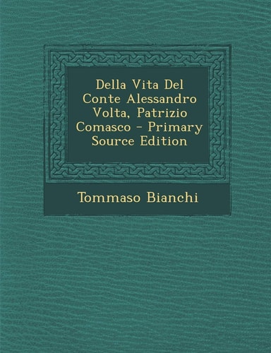 Della Vita del Conte Alessandro VOLTA, Patrizio Comasco - Primary Source Edition (English and Italian Edition)