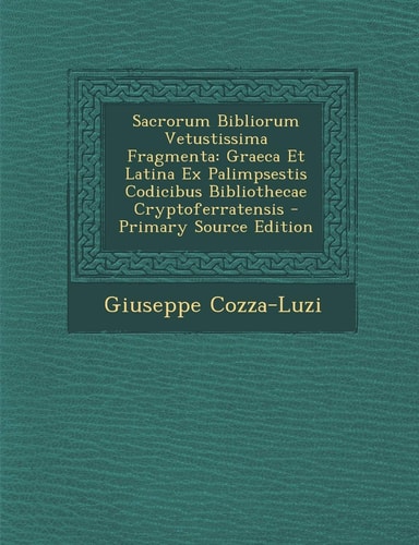 Sacrorum Bibliorum Vetustissima Fragmenta: Graeca Et Latina Ex Palimpsestis Codicibus Bibliothecae Cryptoferratensis (English and Latin Edition)